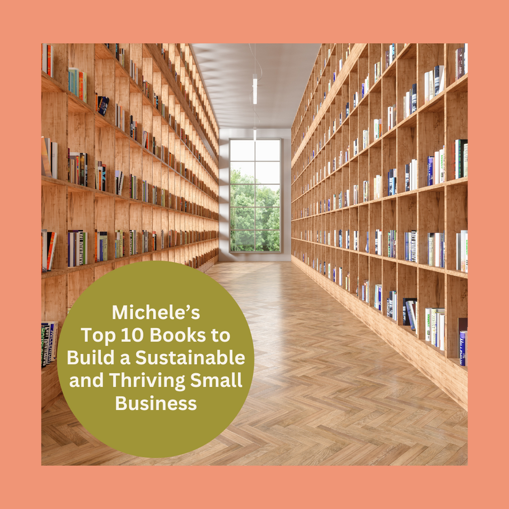 Michele's Top 10 Books to Build a Sustainable and Thriving Small Business